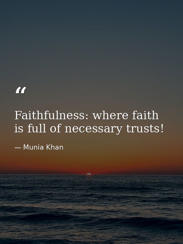 Faithfulness: where faith is full of necessary trusts! — Munia Khan