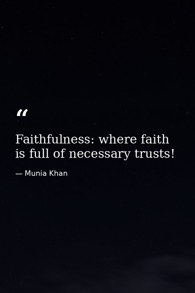 Faithfulness: where faith is full of necessary trusts! — Munia Khan