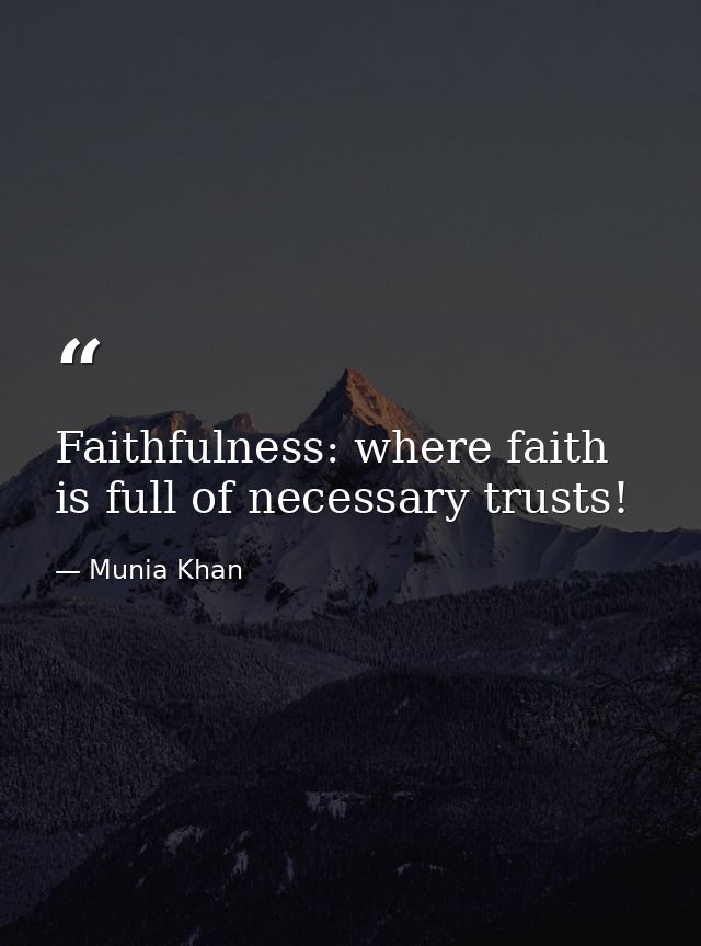 Faithfulness: where faith is full of necessary trusts! — Munia Khan
