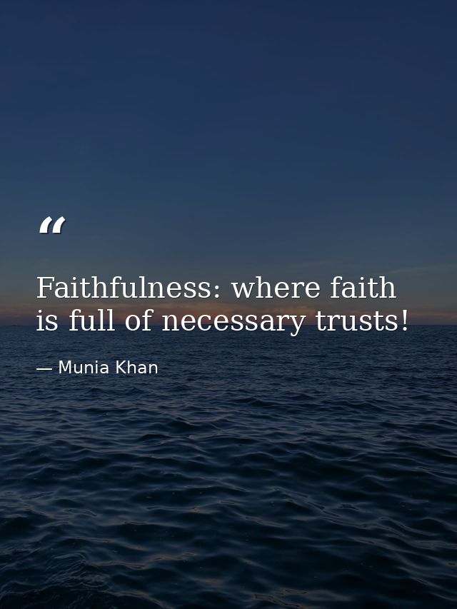 Faithfulness: where faith is full of necessary trusts! — Munia Khan
