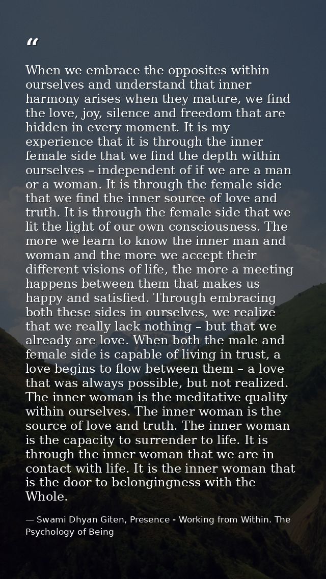 When we embrace the opposites within ourselves and understand that inner harmony arises when they mature, we find the lo — Swami Dhyan Giten, Presence - Working from Within. The Psychology of Being