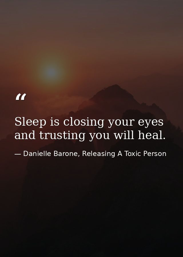 Sleep is closing your eyes and trusting you will heal. — Danielle Barone, Releasing A Toxic Person