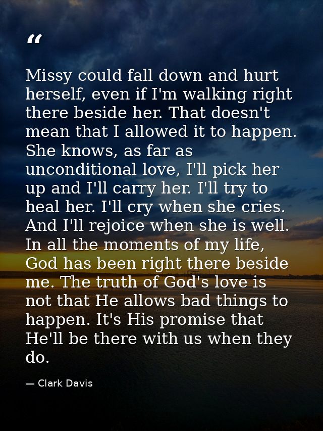 Missy could fall down and hurt herself, even if I'm walking right there beside her. That doesn't mean that I allowed it  — Clark Davis