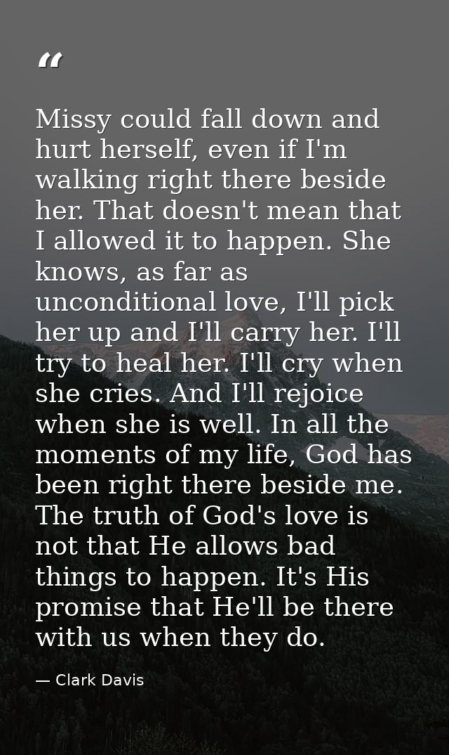 Missy could fall down and hurt herself, even if I'm walking right there beside her. That doesn't mean that I allowed it  — Clark Davis