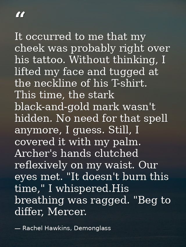 It occurred to me that my cheek was probably right over his tattoo. Without thinking, I lifted my face and tugged at the — Rachel Hawkins, Demonglass