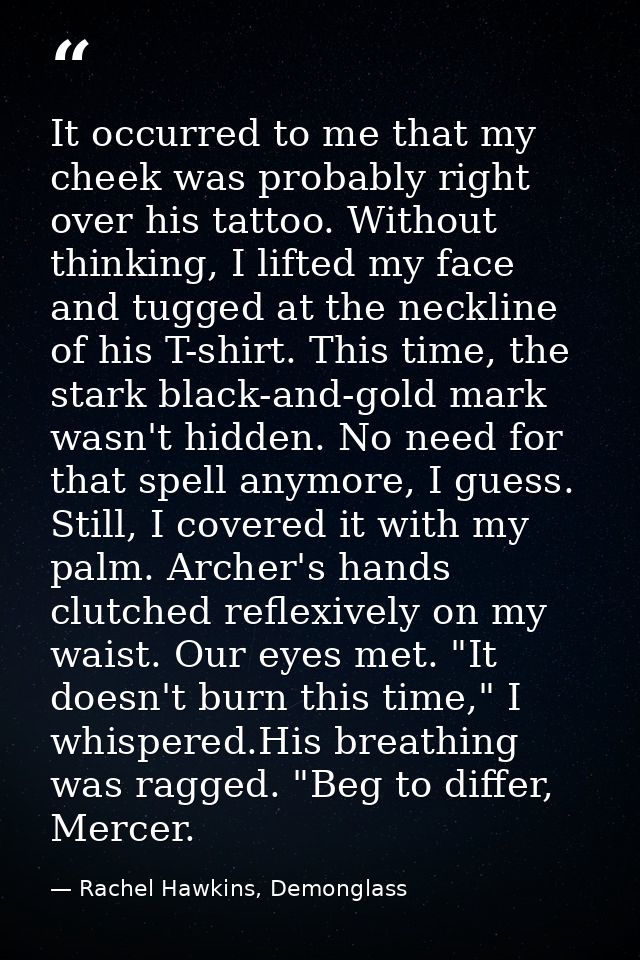 It occurred to me that my cheek was probably right over his tattoo. Without thinking, I lifted my face and tugged at the — Rachel Hawkins, Demonglass