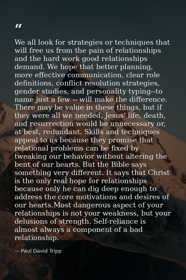We all look for strategies or techniques that will free us from the pain of relationships and the hard work good relatio — Paul David Tripp