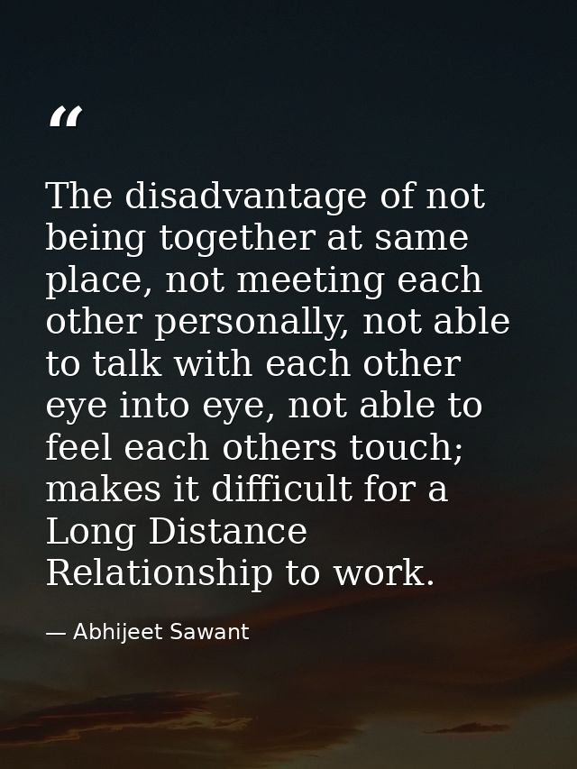 The disadvantage of not being together at same place, not meeting each other personally, not able to talk with each othe — Abhijeet Sawant