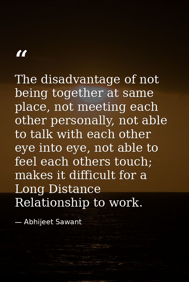 The disadvantage of not being together at same place, not meeting each other personally, not able to talk with each othe — Abhijeet Sawant