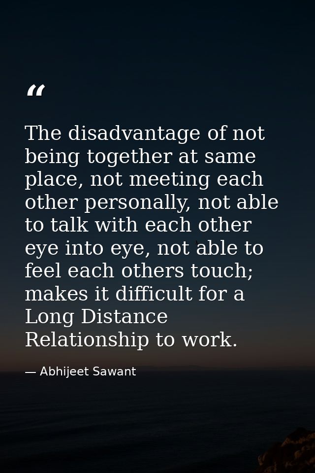 The disadvantage of not being together at same place, not meeting each other personally, not able to talk with each othe — Abhijeet Sawant
