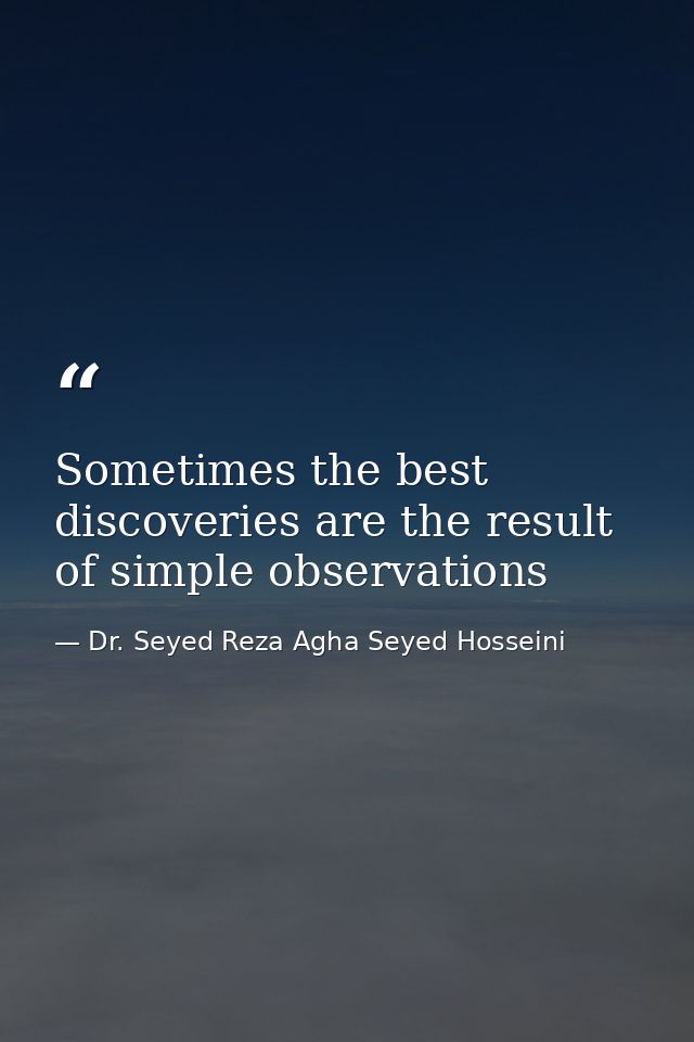 Sometimes the best discoveries are the result of simple observations — Dr. Seyed Reza Agha Seyed Hosseini
