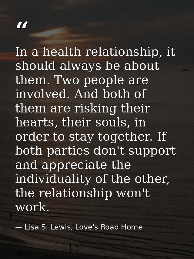 In a health relationship, it should always be about them. Two people are involved. And both of them are risking their he — Lisa S. Lewis, Love's Road Home