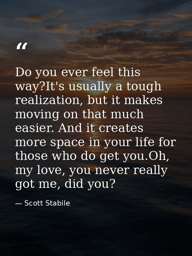 Do you ever feel this way?It's usually a tough realization, but it makes moving on that much easier. And it creates more — Scott Stabile