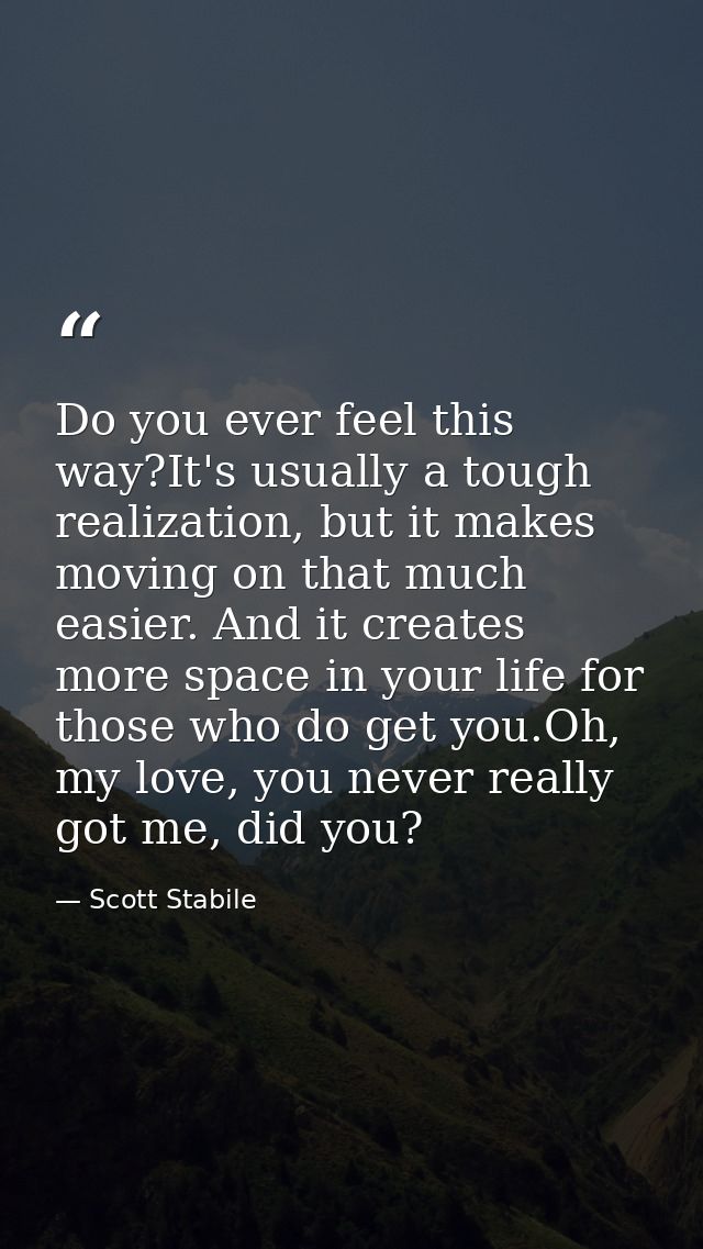 Do you ever feel this way?It's usually a tough realization, but it makes moving on that much easier. And it creates more — Scott Stabile