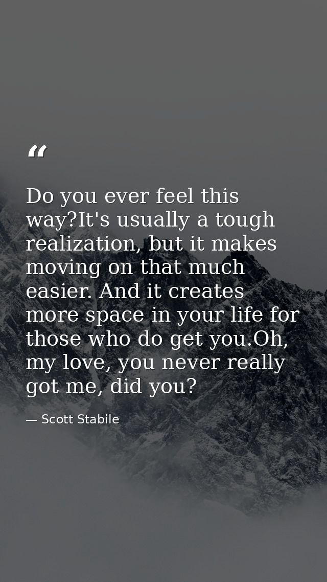 Do you ever feel this way?It's usually a tough realization, but it makes moving on that much easier. And it creates more — Scott Stabile