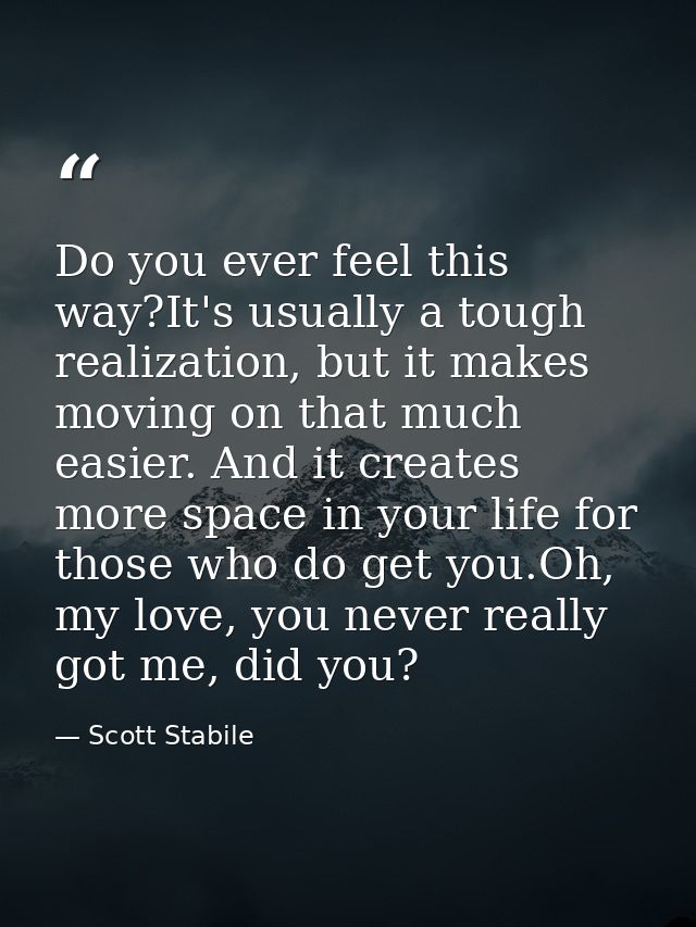 Do you ever feel this way?It's usually a tough realization, but it makes moving on that much easier. And it creates more — Scott Stabile