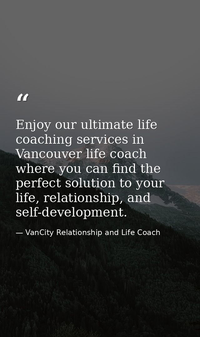 Enjoy our ultimate life coaching services in Vancouver life coach where you can find the perfect solution to your life,  — VanCity Relationship and Life Coach