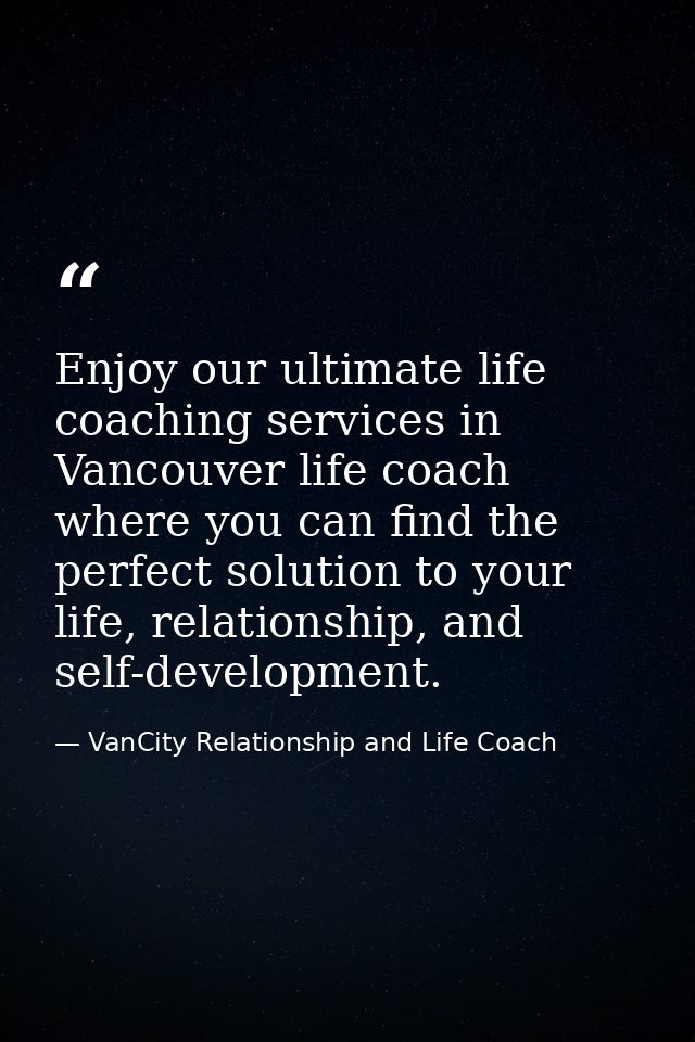 Enjoy our ultimate life coaching services in Vancouver life coach where you can find the perfect solution to your life,  — VanCity Relationship and Life Coach