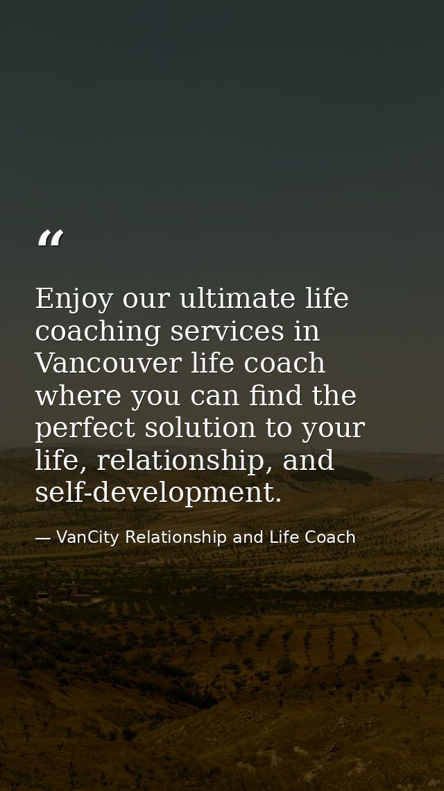 Enjoy our ultimate life coaching services in Vancouver life coach where you can find the perfect solution to your life,  — VanCity Relationship and Life Coach