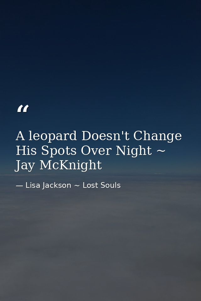 A leopard Doesn't Change His Spots Over Night ~ Jay McKnight — Lisa Jackson ~ Lost Souls