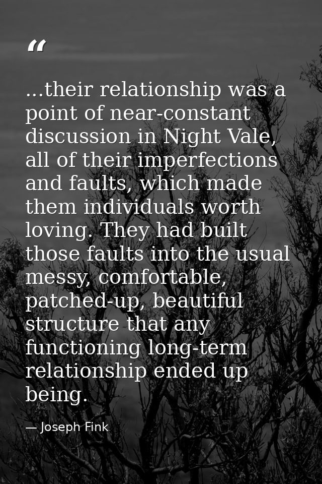 ...their relationship was a point of near-constant discussion in Night Vale, all of their imperfections and faults, whic — Joseph Fink