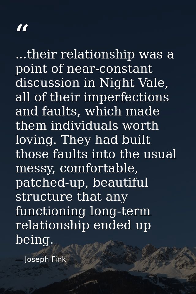...their relationship was a point of near-constant discussion in Night Vale, all of their imperfections and faults, whic — Joseph Fink