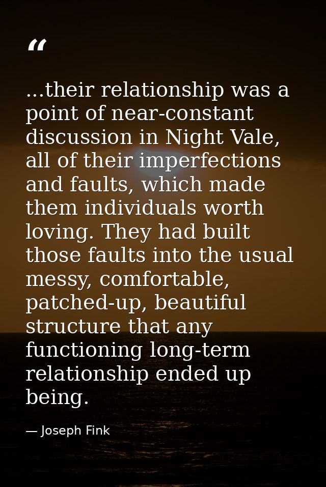 ...their relationship was a point of near-constant discussion in Night Vale, all of their imperfections and faults, whic — Joseph Fink