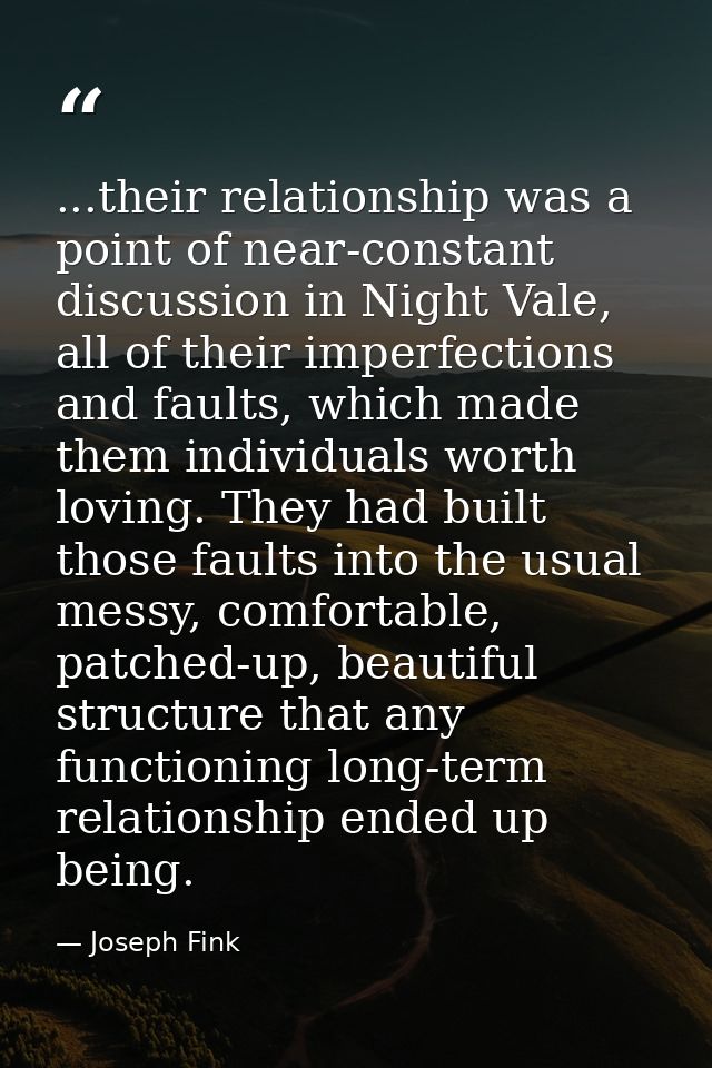 ...their relationship was a point of near-constant discussion in Night Vale, all of their imperfections and faults, whic — Joseph Fink