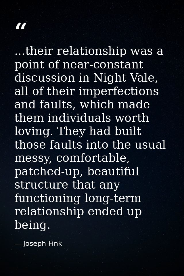 ...their relationship was a point of near-constant discussion in Night Vale, all of their imperfections and faults, whic — Joseph Fink