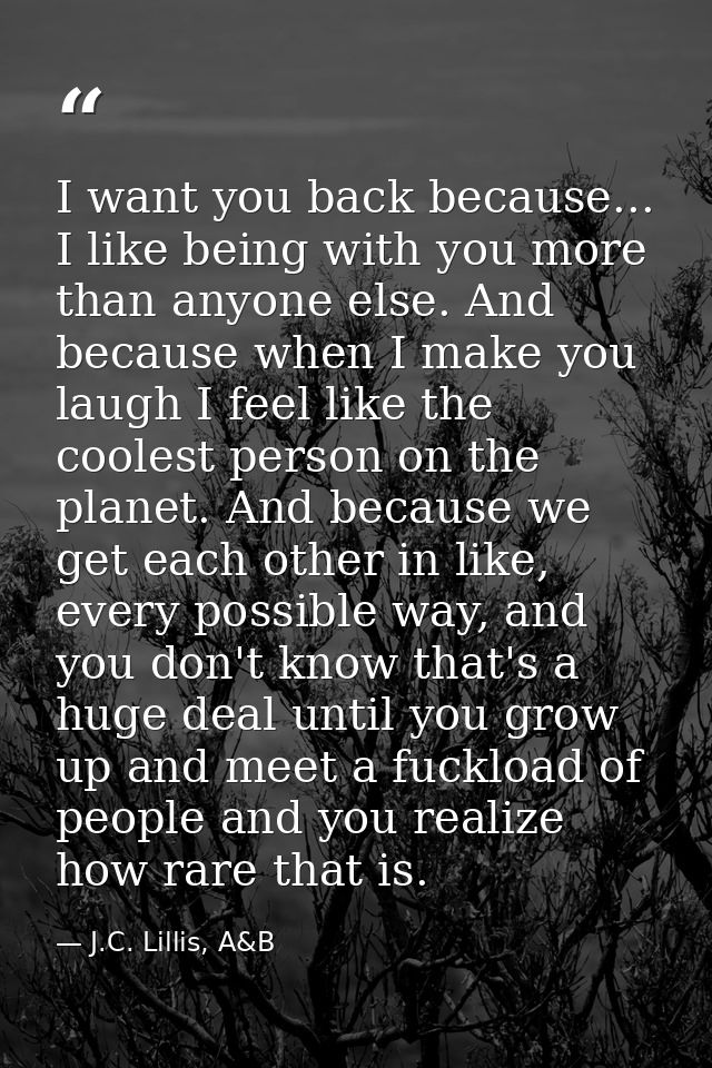 I want you back because... I like being with you more than anyone else. And because when I make you laugh I feel like th — J.C. Lillis, A&B