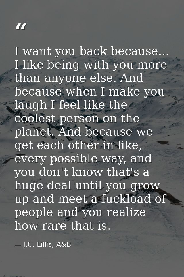 I want you back because... I like being with you more than anyone else. And because when I make you laugh I feel like th — J.C. Lillis, A&B