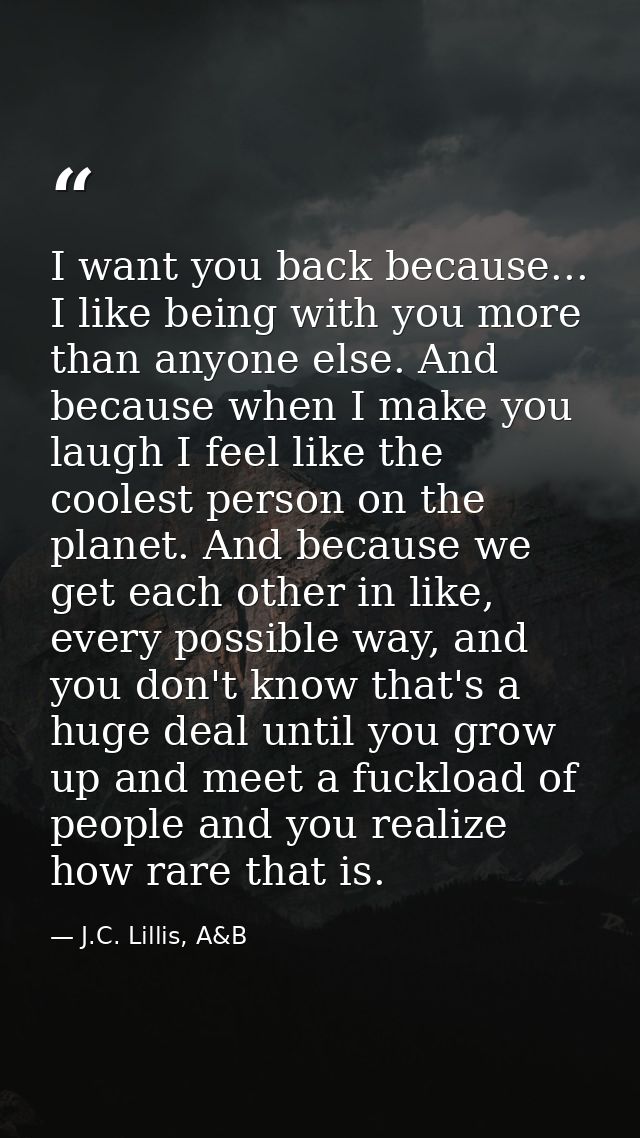 I want you back because... I like being with you more than anyone else. And because when I make you laugh I feel like th — J.C. Lillis, A&B