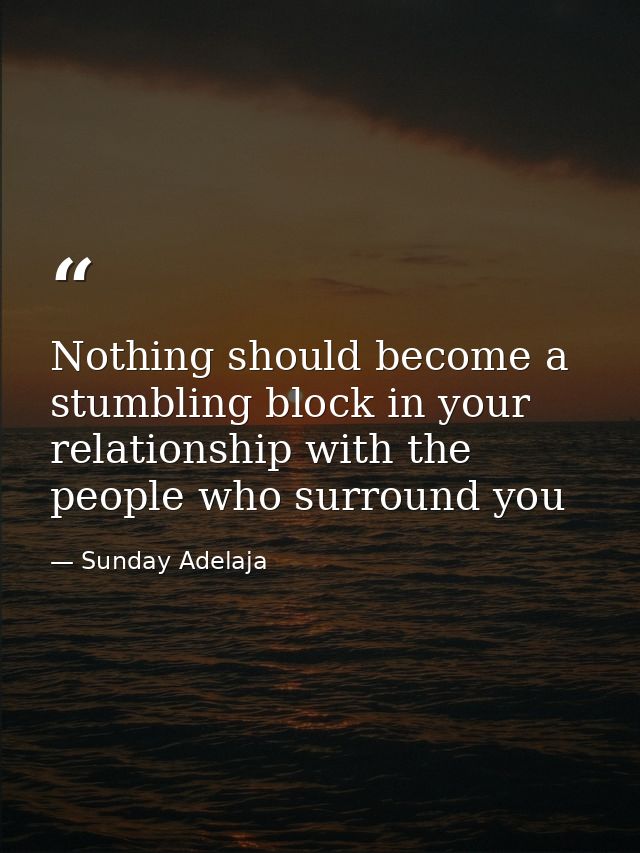Nothing should become a stumbling block in your relationship with the people who surround you — Sunday Adelaja