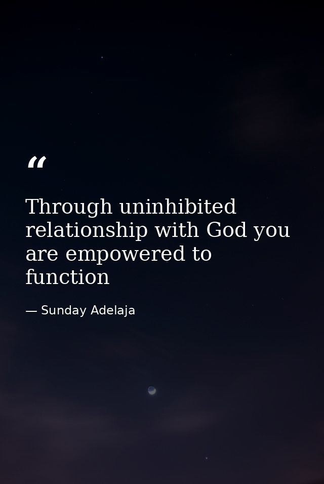 Through uninhibited relationship with God you are empowered to function — Sunday Adelaja