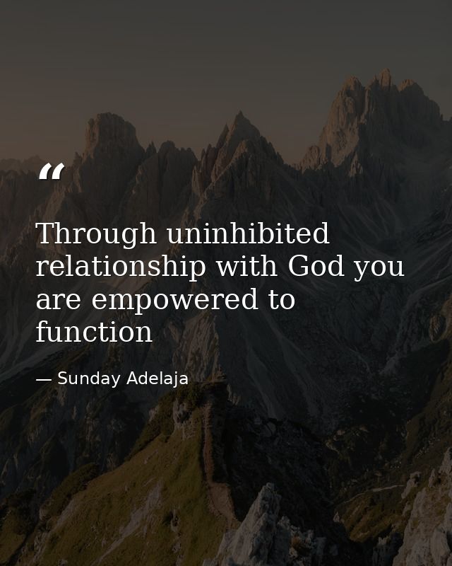 Through uninhibited relationship with God you are empowered to function — Sunday Adelaja