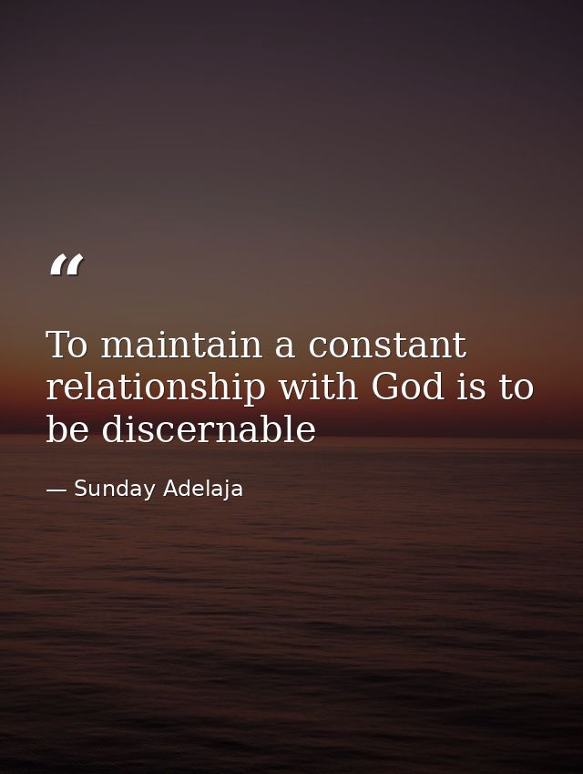 To maintain a constant relationship with God is to be discernable — Sunday Adelaja