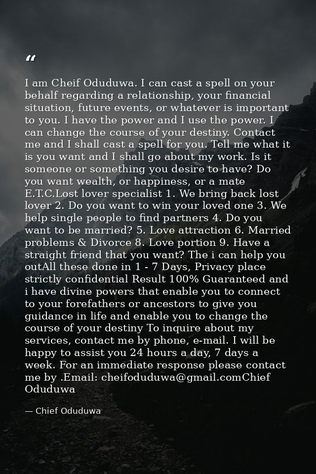 I am Cheif Oduduwa. I can cast a spell on your behalf regarding a relationship, your financial situation, future events, — Chief Oduduwa
