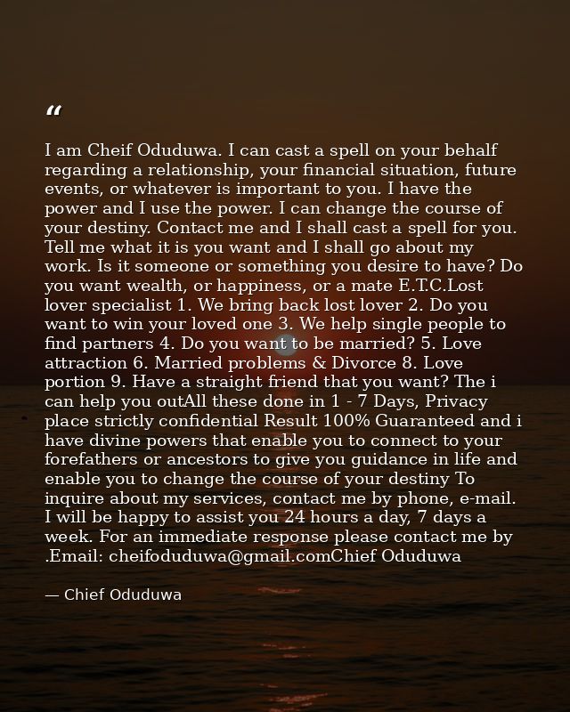 I am Cheif Oduduwa. I can cast a spell on your behalf regarding a relationship, your financial situation, future events, — Chief Oduduwa