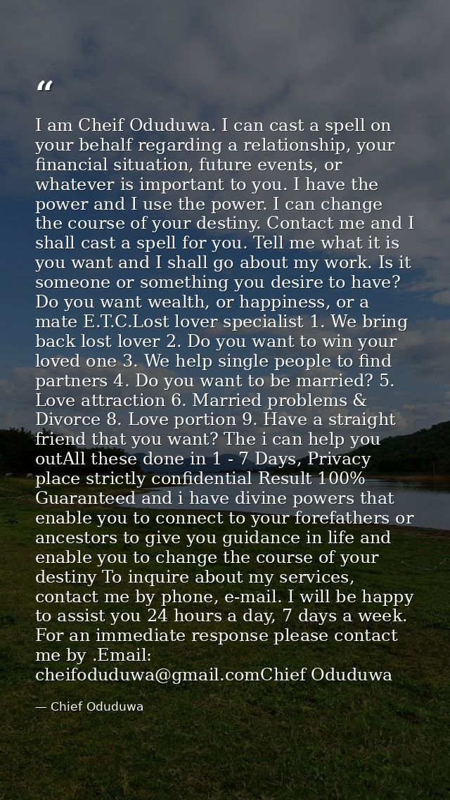 I am Cheif Oduduwa. I can cast a spell on your behalf regarding a relationship, your financial situation, future events, — Chief Oduduwa