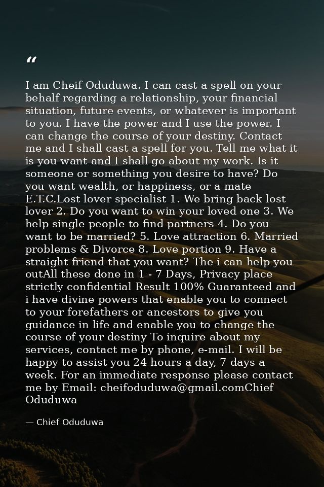 I am Cheif Oduduwa. I can cast a spell on your behalf regarding a relationship, your financial situation, future events, — Chief Oduduwa