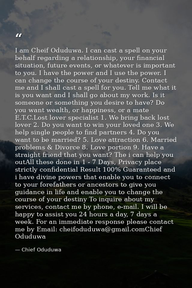I am Cheif Oduduwa. I can cast a spell on your behalf regarding a relationship, your financial situation, future events, — Chief Oduduwa