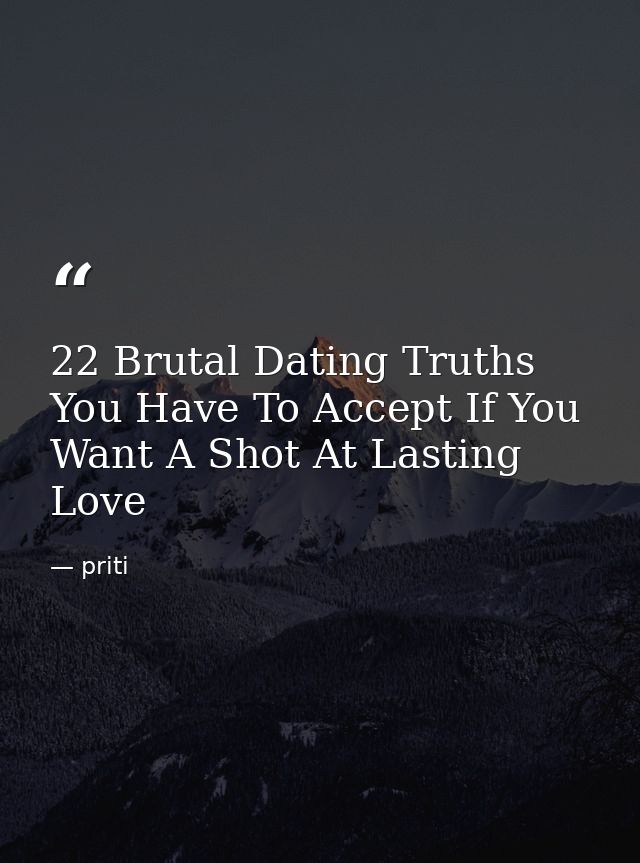 22 Brutal Dating Truths You Have To Accept If You Want A Shot At Lasting Love — priti