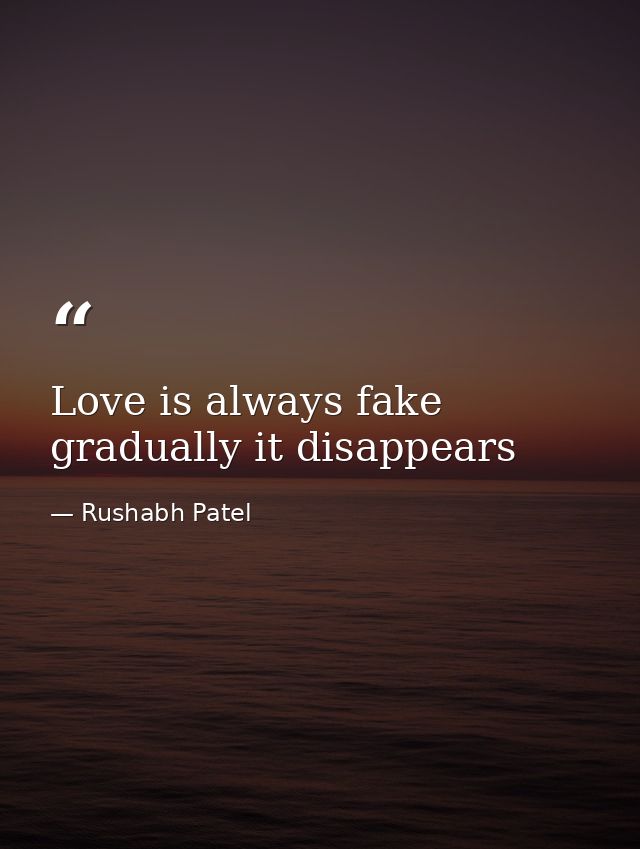 Love is always fake gradually it disappears — Rushabh Patel