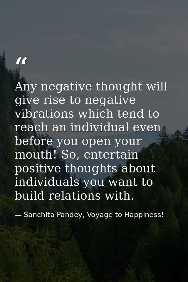 Any negative thought will give rise to negative vibrations which tend to reach an individual even before you open your m — Sanchita Pandey, Voyage to Happiness!