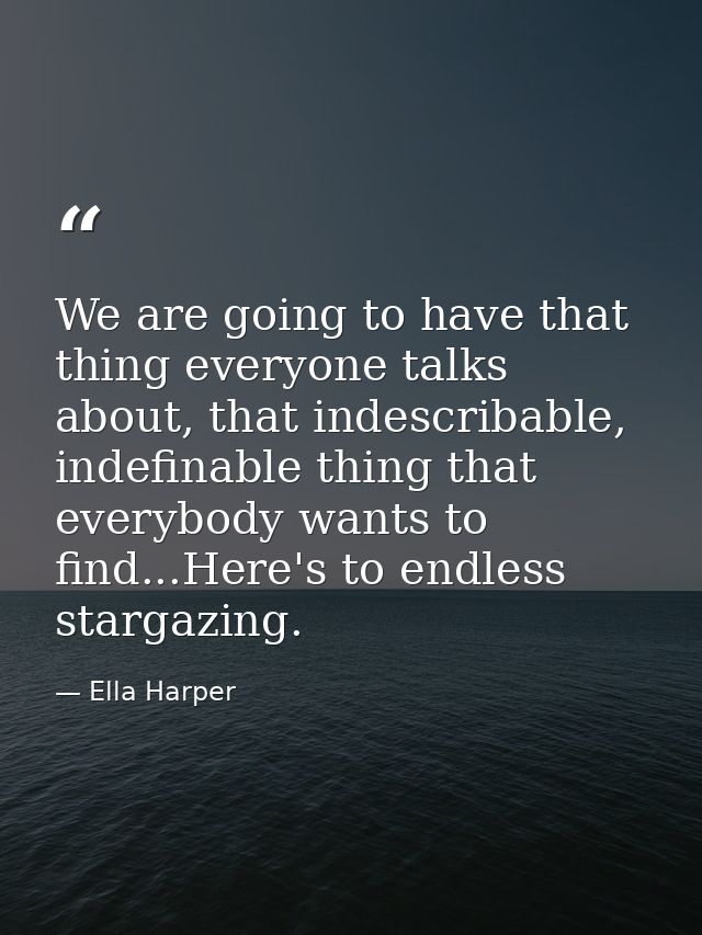 We are going to have that thing everyone talks about, that indescribable, indefinable thing that everybody wants to find — Ella Harper