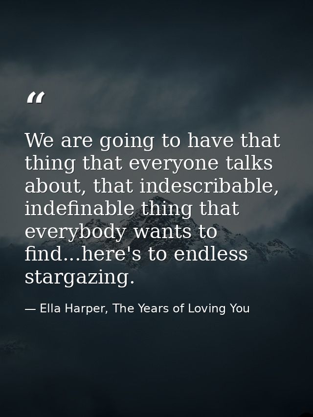 We are going to have that thing that everyone talks about, that indescribable, indefinable thing that everybody wants to — Ella Harper, The Years of Loving You