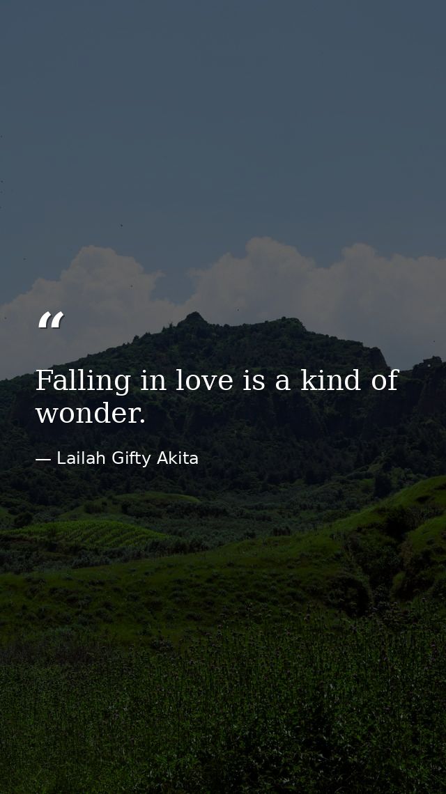 Falling in love is a kind of wonder. — Lailah Gifty Akita