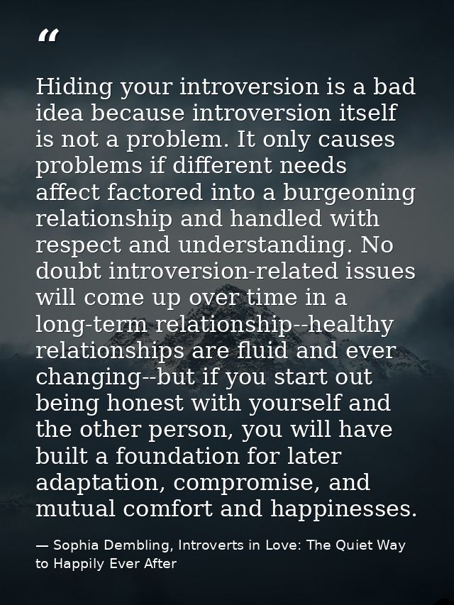 Hiding your introversion is a bad idea because introversion itself is not a problem. It only causes problems if differen — Sophia Dembling, Introverts in Love: The Quiet Way to Happily Ever After