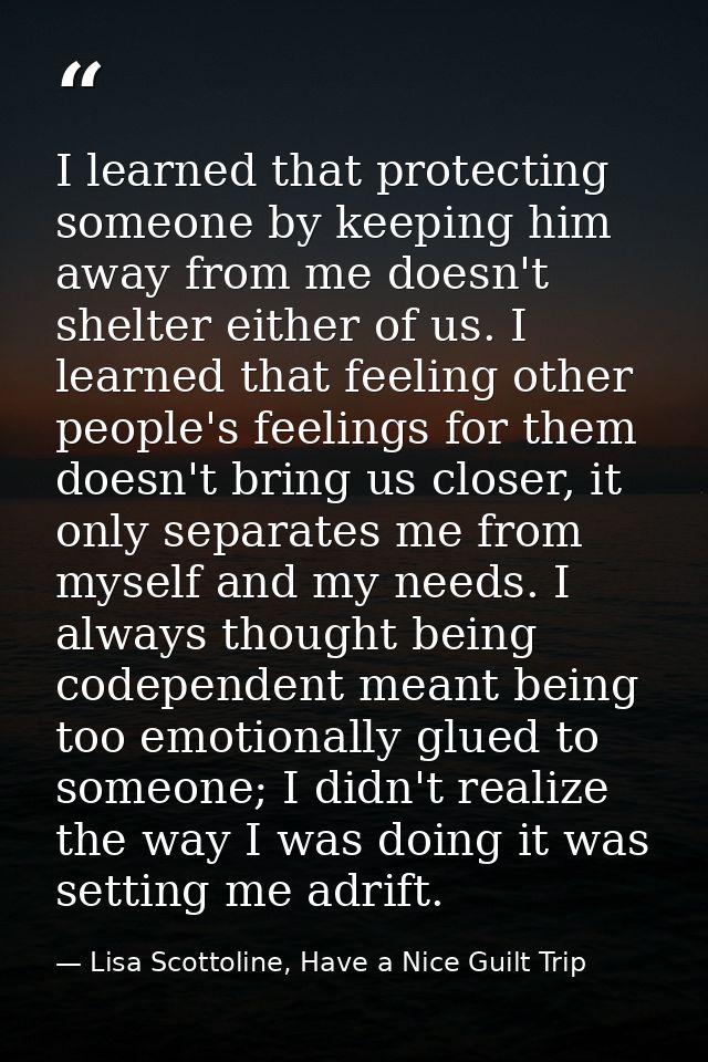 I learned that protecting someone by keeping him away from me doesn't shelter either of us. I learned that feeling other — Lisa Scottoline, Have a Nice Guilt Trip