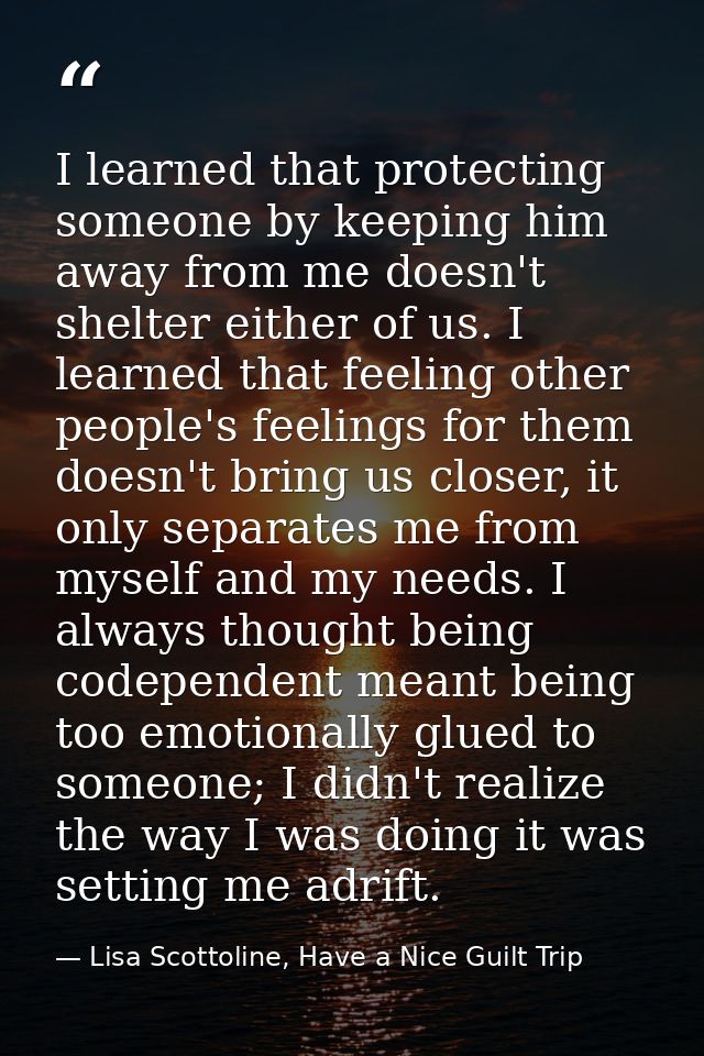 I learned that protecting someone by keeping him away from me doesn't shelter either of us. I learned that feeling other — Lisa Scottoline, Have a Nice Guilt Trip